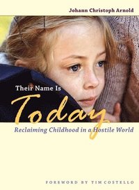 bokomslag Their Name Is Today: Reclaiming Childhood in a Hostile World
