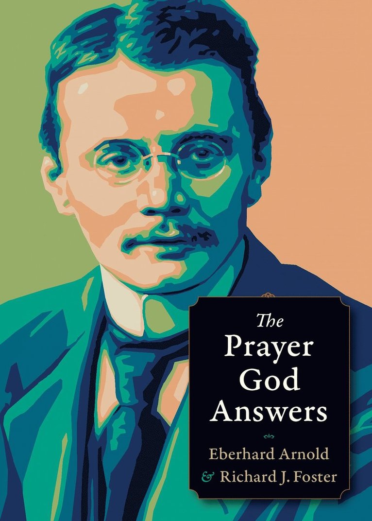 Eberhard Arnold, Richard J. Foster, Richard J Foster - Prayer God Answers, Häftad
