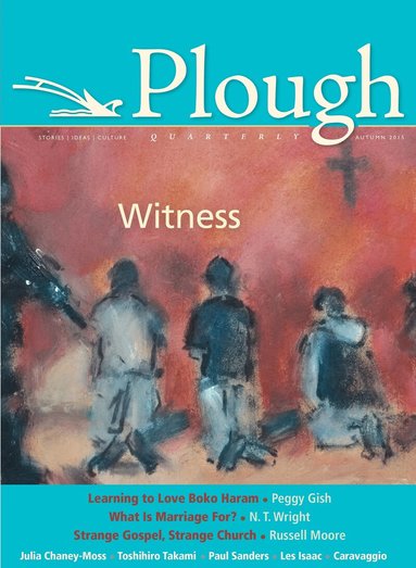 Russell Moore, Peggy Gish, N. T. Wright, Julia Chaney-Moss, Nathaniel Peters, Channah Ben-Eliezer, Les Isaac, Chico Fajardo-Heflin, Paul Sanders, Robert Paeglow - Plough Quarterly No. 6, Häftad