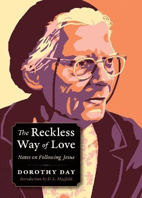 Dorothy Day, Carolyn Kurtz - Reckless Way of Love, Häftad