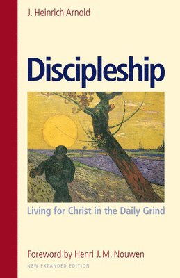 J. Heinrich Arnold - Discipleship: Living for Christ in the Daily Grind, Häftad