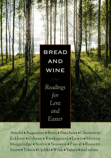 C.S. Lewis, G.K. Chesterton, Philip Yancey, Frederick Buechner, Madeleine L'Engle, Henri J. M. Nouwen, Dorothy Day, Augustine, Kathleen Norris, Meister Eckhart, Kahlil Gibran, Sren Kierkegaard - Bread and Wine, Inbunden