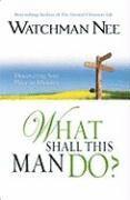 WATCHMAN NEE, Watchman Nee - WHAT SHALL THIS MAN DO, Häftad