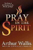 ARTHUR WALLIS - PRAY IN THE SPIRIT, Häftad