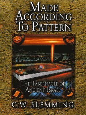 bokomslag Made According to Pattern: The Tabernacle of Ancient Israel