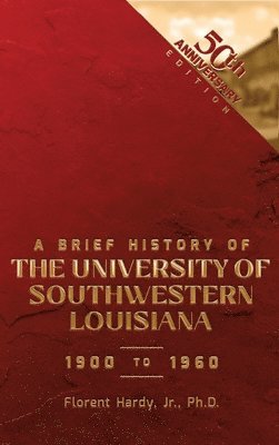 bokomslag BRIEF HISTORY OF THE UNIVERSITY OF SOUTHWESTERN LOUISIANA 1900 to 1960