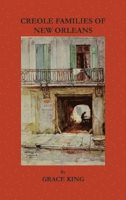 Grace King - Creole Families of New Orleans, Inbunden