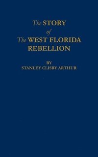 bokomslag The Story of The West Florida Rebellion