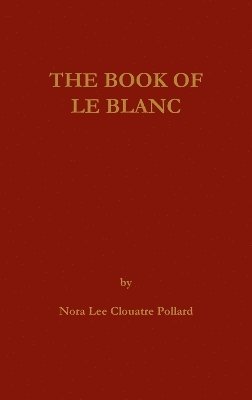 Nora Lee C Pollard - Book of LeBlanc, Inbunden. Tillgänglighet: Lägg i varukorg