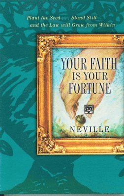 Neville Goddard - YOUR FAITH IS YOUR FORTUNE, Häftad