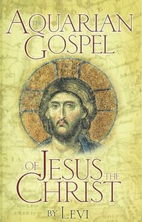 bokomslag The Aquarian Gospel of Jesus Christ