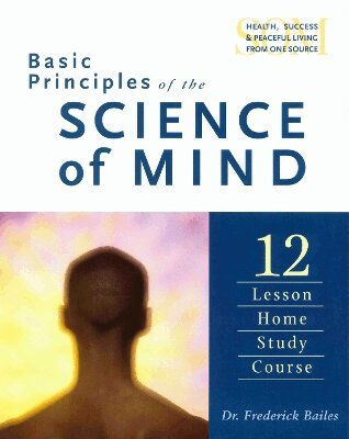 Frederick W. Bailes - Basic Principles of the Science of Mind, Häftad