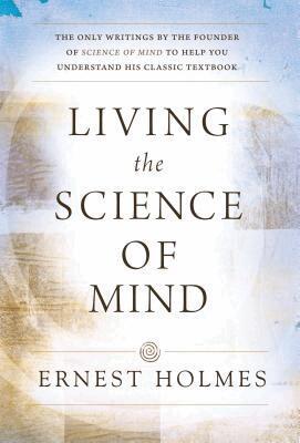 Ernest Holmes - Living the Science of Mind, Häftad