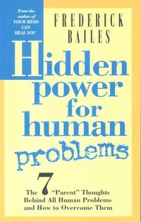 bokomslag Hidden Power For Human Problems: The Seven "Parent" Thoughts