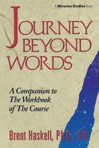 bokomslag Journey Beyond Words: A Companion to the Workbook of the Course (Miracles Studies Book)