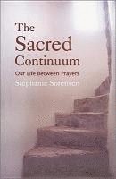 bokomslag The Sacred Continuum: Our Life Between Prayers
