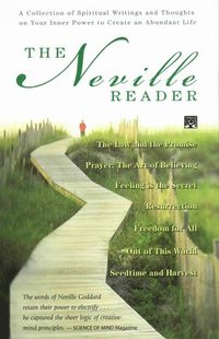 bokomslag The Neville Reader: A Collection of Spiritual Writings and Thoughts on Your Inner Power to Create an Abundant Life