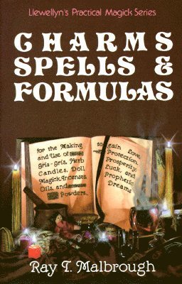 bokomslag Charms, Spells, and Formulas: For the Making and Use of Gris Gris Bags, Herb Candles, Doll Magic, Incenses, Oils, and Powders