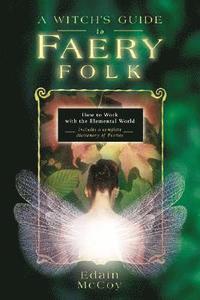 bokomslag A Witch's Guide to Faery Folk: How to Work with the Elemental World
