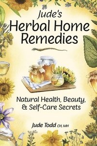 bokomslag Jude's Herbal Home Remedies: Natural Health, Beauty & Self-Care Secrets