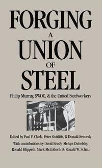 bokomslag Forging a Union of Steel: Philip Murray, Swoc, and the United Steelworkers