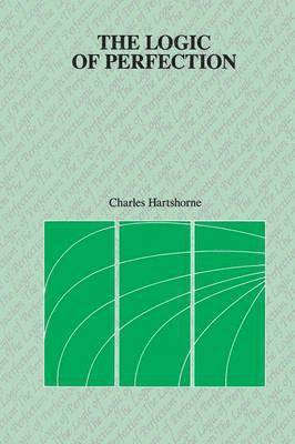 Charles Hartshorne - Logic of Perfection and Other Essays in Neoclassical Metaphysics, Häftad