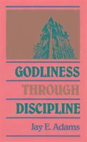 J. E. Adams - Godliness through Discipline, Inbunden