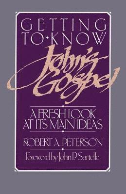 Robert A. Peterson - Getting to Know John's Gospel: A Fresh Look at Its Main Ideas, Häftad