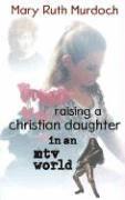 bokomslag Raising A Christian Daughter In An Mtv World
