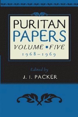 J. I. Packer, J. I. Packer - Puritan Papers: Vol. 5, 1968-1969, Häftad