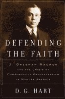 Darryl G. Hart, G. Hart, D., D. G. Hart - Defending the Faith, Häftad