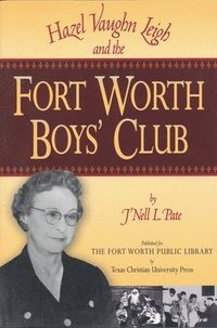 bokomslag Hazel Vaughn Leigh and the Fort Worth Boys' Club