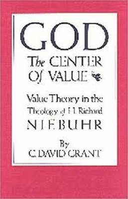 bokomslag God the Center of Value: Value Theory in the Theology of H. Richard Niebuhr