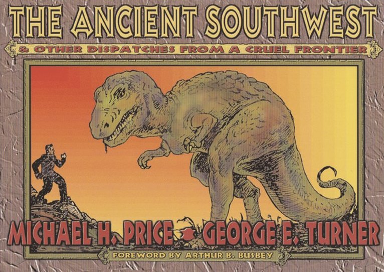 Ancient Southwest and Other Dispatches from a Cruel Frontier 1