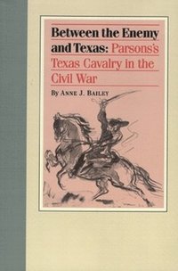 bokomslag Between the Enemy and Texas: Parsons's Texas Cavalry in the Civil War
