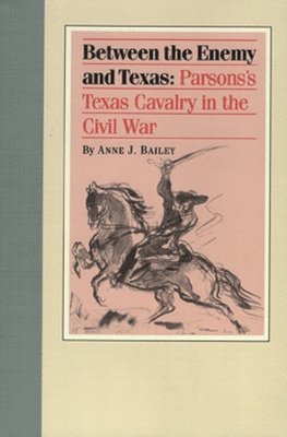 bokomslag Between the Enemy and Texas: Parsons's Texas Cavalry in the Civil War