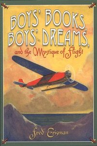 bokomslag Boys' Books, Boys' Dreams, and the Mystique of Flight