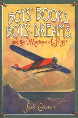 bokomslag Boys' Books, Boys' Dreams, and the Mystique of Flight