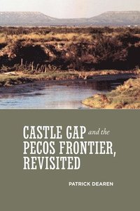 bokomslag Castle Gap and the Pecos Frontier, Revisited
