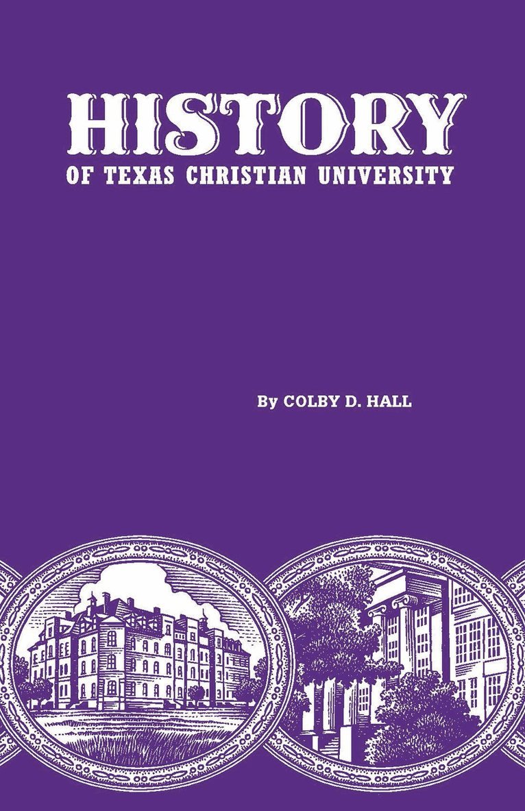 Colby D. Hall, Colby D Hall - History of Texas Christian University, Inbunden