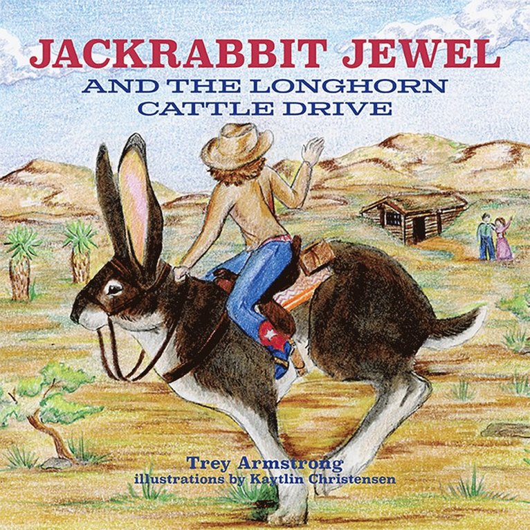 Trey Armstrong - Jackrabbit Jewel and the Longhorn Cattle Drive, Inbunden