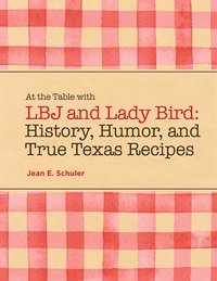 bokomslag At the Table with LBJ and Lady Bird