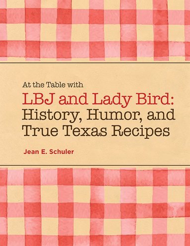 bokomslag At the Table with LBJ and Lady Bird