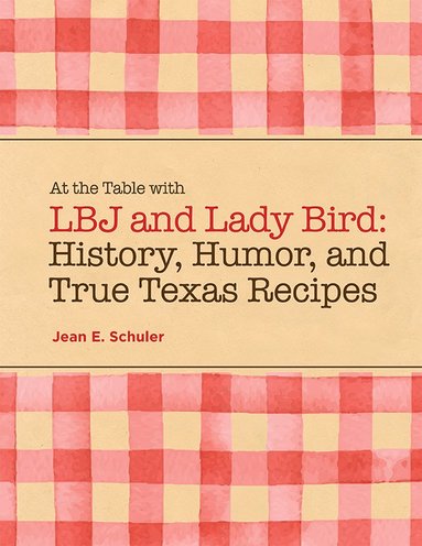 bokomslag At the Table with LBJ and Lady Bird