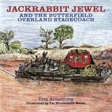 Trey Armstrong - Jackrabbit Jewel and the Butterfield Overland Stagecoach, Inbunden