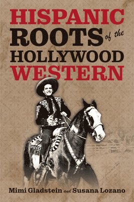 bokomslag The Hispanic Roots of the Hollywood Western