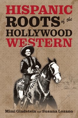 Mimi Gladstein, Susana Lozano - Hispanic Roots of the Hollywood Western, Häftad