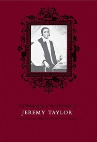 bokomslag Bibliography of the Writings of Jeremy Taylor to 1700