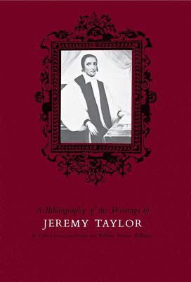 Bibliography of the Writings of Jeremy Taylor to 1700 1