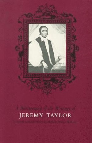 Bibliography of the Writings of Jeremy Taylor to 1700 1